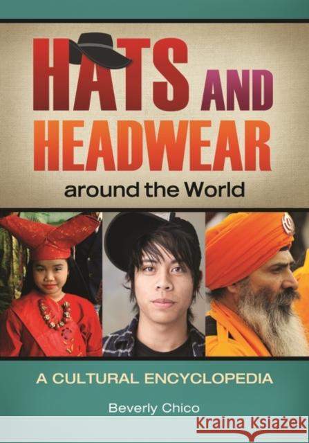 Hats and Headwear around the World: A Cultural Encyclopedia Chico, Beverly 9781610690621 ABC-CLIO