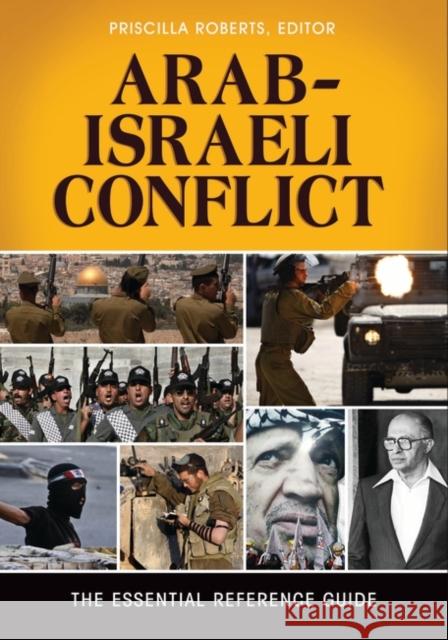 Arab-Israeli Conflict: The Essential Reference Guide Roberts, Priscilla 9781610690676 ABC-CLIO