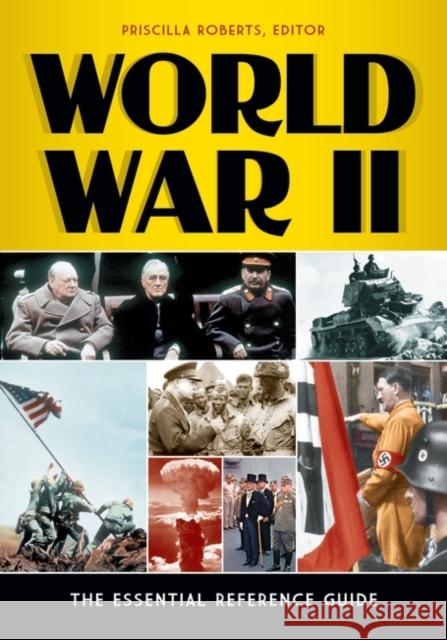 World War II: The Essential Reference Guide Roberts, Priscilla 9781610691017