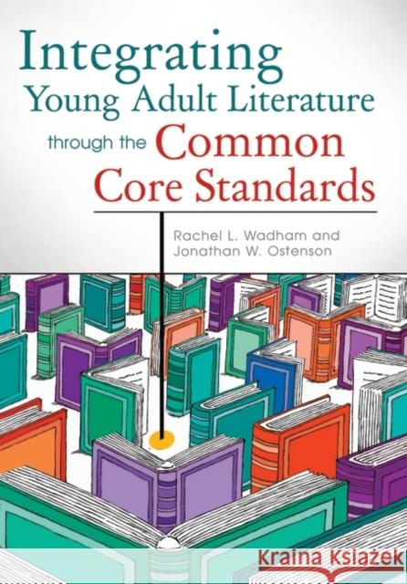 Integrating Young Adult Literature Through the Common Core Standards Wadham, Rachel L. 9781610691185