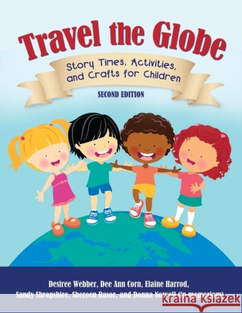 Travel the Globe: Story Times, Activities, and Crafts for Children Webber, Desiree 9781610691246