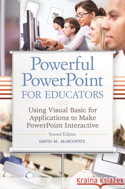 Powerful PowerPoint for Educators : Using Visual Basic for Applications to Make PowerPoint Interactive, 2nd Edition David Marcovitz 9781610691369 Libraries Unlimited
