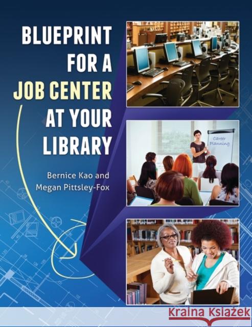 Blueprint for a Job Center at Your Library Bernice Kao Megan Pittsley 9781610691529 Libraries Unlimited