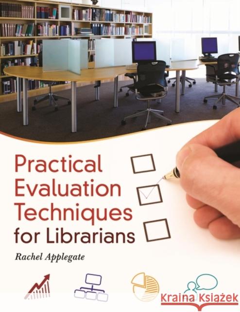 Practical Evaluation Techniques for Librarians Rachel Applegate 9781610691598 Libraries Unlimited