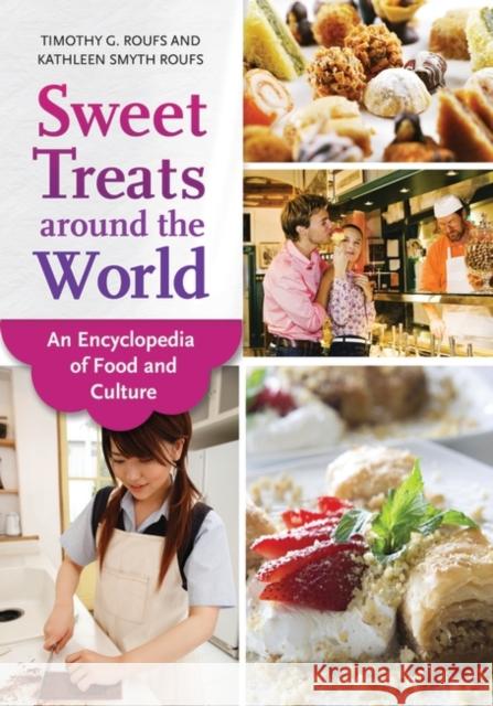 Sweet Treats Around the World: An Encyclopedia of Food and Culture Timothy G. Roufs Kathleen Smyth Roufs 9781610692205 ABC-CLIO