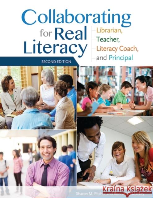 Collaborating for Real Literacy: Librarian, Teacher, Literacy Coach, and Principal Pitcher, Sharon M. 9781610692410 Linworth Publishing