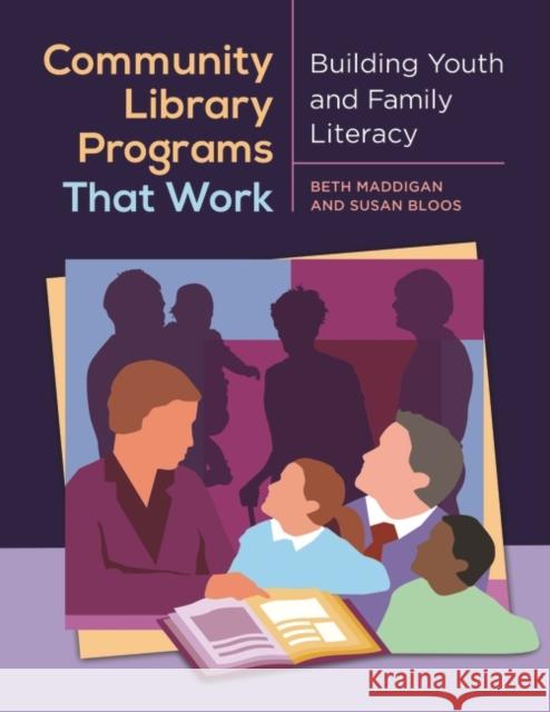 Community Library Programs That Work: Building Youth and Family Literacy Beth Christina Maddigan Susan C. Bloos 9781610692632