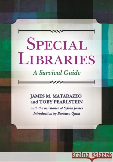 Special Libraries: A Survival Guide James M. Matarazzo Toby Pearlstein 9781610692670