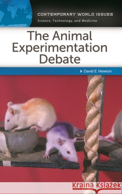 The Animal Experimentation Debate: A Reference Handbook Newton, David E. 9781610693172 ABC-CLIO