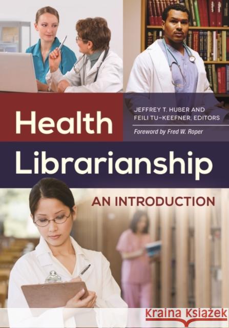 Health Librarianship: An Introduction Jeffrey T. Huber Feili Tu 9781610693219