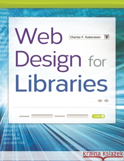 Web Design for Libraries Charles Rubenstein 9781610693431 Libraries Unlimited