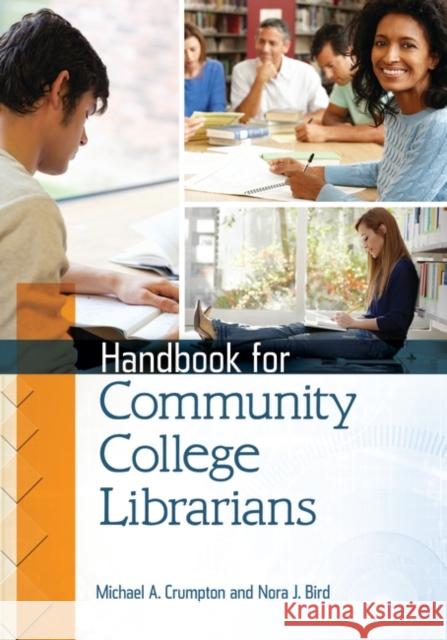 Handbook for Community College Librarians Michael A. Crumpton Nora J. Bird 9781610693455