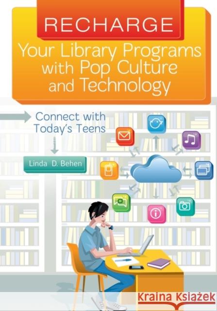 Recharge Your Library Programs with Pop Culture and Technology: Connect with Today's Teens Linda D. Behen 9781610693691 Libraries Unlimited