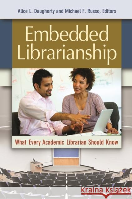 Embedded Librarianship: What Every Academic Librarian Should Know Daugherty, Alice L. 9781610694131 Libraries Unlimited