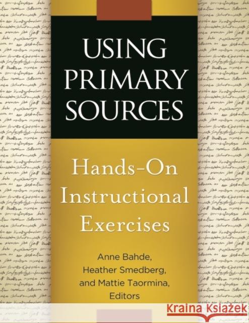 Using Primary Sources: Hands-On Instructional Exercises Bahde, Anne 9781610694346 Libraries Unlimited