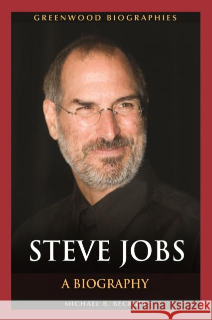 Steve Jobs: A Biography Michael B. Becraft 9781610694964