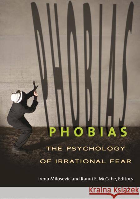 Phobias: The Psychology of Irrational Fear Randi E. McCabe Irena Milosevic 9781610695756 Greenwood