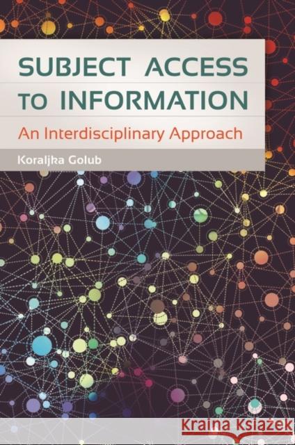 Subject Access to Information: An Interdisciplinary Approach Golub, Koraljka 9781610695770