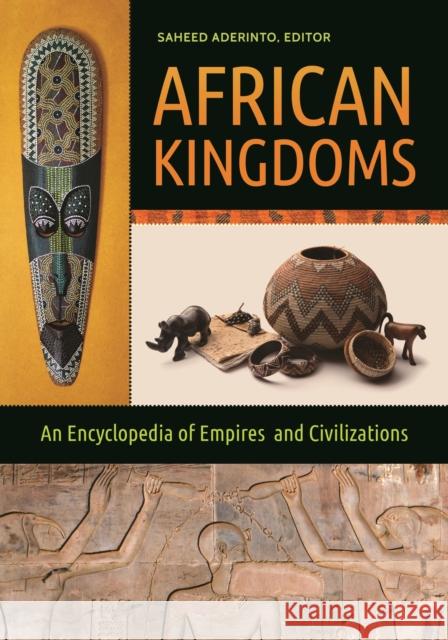 African Kingdoms: An Encyclopedia of Empires and Civilizations Saheed Aderinto 9781610695794 ABC-CLIO