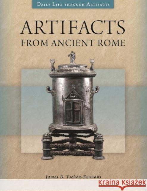 Artifacts from Ancient Rome James B. T. Emmons 9781610696197 Greenwood