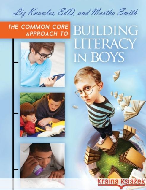 The Common Core Approach to Building Literacy in Boys Elizabeth Knowles Martha Smith 9781610696357 Libraries Unlimited