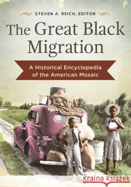 The Great Black Migration: A Historical Encyclopedia of the American Mosaic Steven Reich 9781610696654