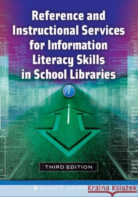 Reference and Instructional Services for Information Literacy Skills in School Libraries Lanning, Scott 9781610696715