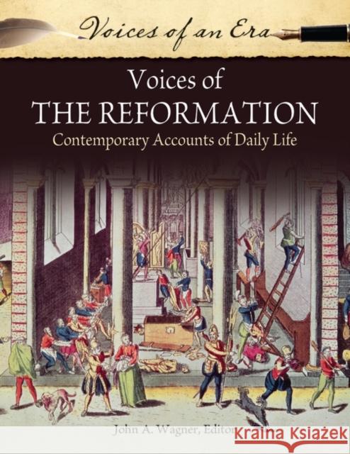 Voices of the Reformation: Contemporary Accounts of Daily Life John A., PH.D. Wagner 9781610696791 Greenwood