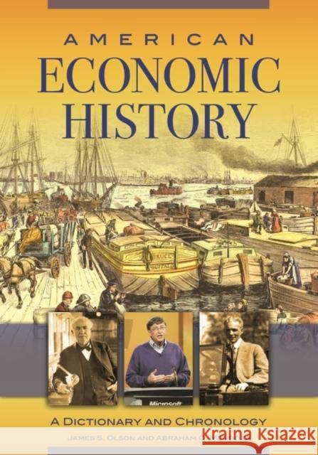 American Economic History: A Dictionary and Chronology James S. Olson Abraham O. Mendoza 9781610696975