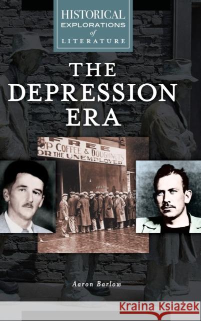 The Depression Era: A Historical Exploration of Literature Aaron Barlow 9781610697057