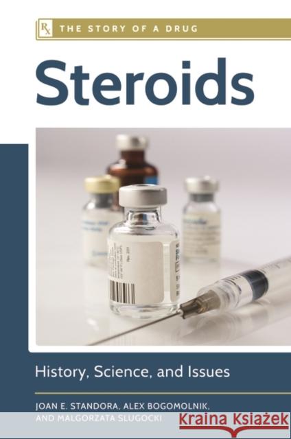 Steroids: History, Science, and Issues Joan Elvie Standora 9781610697231 Greenwood