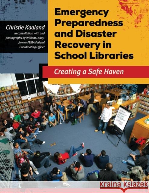Emergency Preparedness and Disaster Recovery in School Libraries: Creating a Safe Haven Kaaland, Christie 9781610697293 Libraries Unlimited