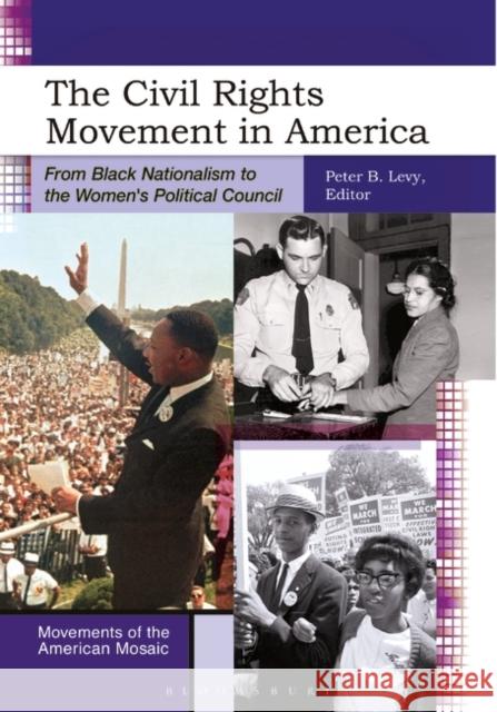 The Civil Rights Movement in America: From Black Nationalism to the Women's Political Council Peter B. Levy 9781610697613 Greenwood