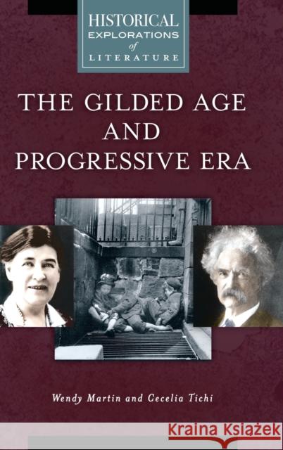 The Gilded Age and Progressive Era: A Historical Exploration of Literature Wendy Martin Cecelia Tichi 9781610697637