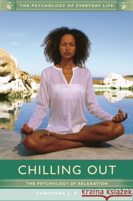 Chilling Out: The Psychology of Relaxation Christine L. B. Selby 9781610697699 Greenwood