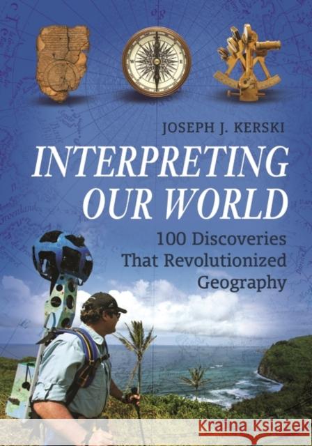 Interpreting Our World: 100 Discoveries That Revolutionized Geography Joseph Kerski 9781610699198