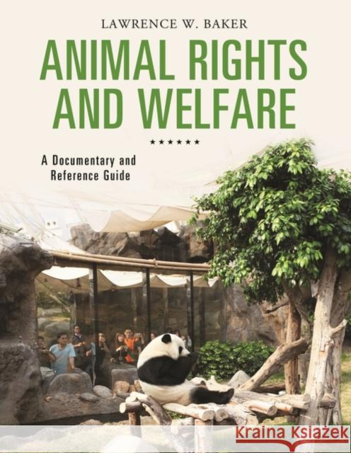Animal Rights and Welfare: A Documentary and Reference Guide Lawrence W. Baker 9781610699426 ABC-CLIO