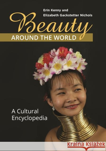 Beauty around the World: A Cultural Encyclopedia Kenny, Erin 9781610699440 ABC-CLIO