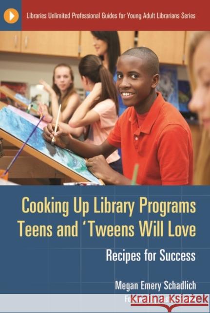 Cooking Up Library Programs Teens and 'Tweens Will Love: Recipes for Success Schadlich, Megan Emery 9781610699617 Libraries Unlimited