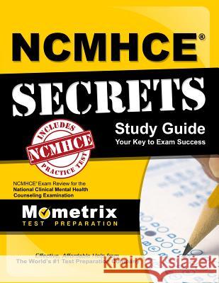 Ncmhce Secrets Study Guide: Ncmhce Exam Review for the National Clinical Mental Health Counseling Examination Ncmhce Exam Secrets Test Prep Team 9781610722438