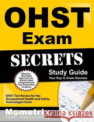 Ohst Exam Secrets Study Guide: Ohst Test Review for the Occupational Health and Safety Technologist Exam Exam Secrets Test Prep Team Ohst 9781610723930 Mometrix Media LLC