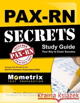 PAX-RN Secrets Study Guide: Nursing Test Review for the NLN Pre-Admission Examination (PAX) Pax Nursing Exam Secrets Test Prep Team 9781610724883 Mometrix Media LLC