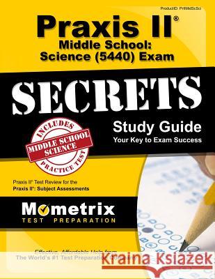 Praxis II Middle School: Science (5440) Exam Secrets Study Guide: Praxis II Test Review for the Praxis II: Subject Assessments Praxis II Exam Secrets Test Prep Team 9781610726924 Mometrix Media LLC