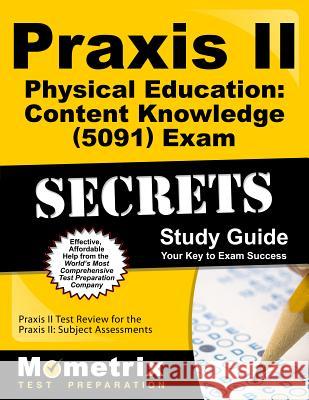 Praxis II Physical Education: Content Knowledge (5091) Exam Secrets Study Guide: Praxis II Test Review for the Praxis II: Subject Assessments Praxis II Exam Secrets Test Prep Team 9781610727044 Mometrix Media LLC