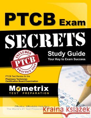 Secrets of the PTCB Exam Study Guide: PTCB Test Review for the Pharmacy Technician Certification Board Examination Ptcb Exam Secrets Test Prep Team 9781610727990 Mometrix Media LLC