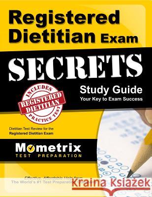Registered Dietitian Exam Secrets Study Guide: Dietitian Test Review for the Registered Dietitian Exam Exam Secrets Test Prep Team Dietitian 9781610728034 Mometrix Media LLC