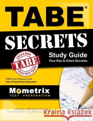 Tabe Secrets Study Guide: Tabe Exam Review for the Test of Adult Basic Education Tabe Exam Secrets Test Prep Team 9781610728850 Mometrix Media LLC