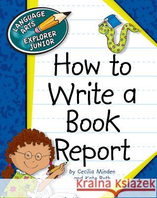 How to Write a Book Report Cecilia Minden Kate Roth 9781610802710 Cherry Lake Pub.