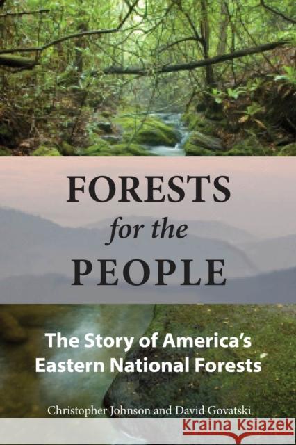 Forests for the People: The Story of America's Eastern National Forests Johnson, Christopher 9781610910101 Island Press