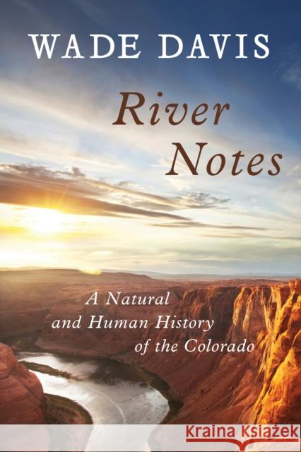 River Notes: A Natural and Human History of the Colorado Davis, Wade 9781610913614 0